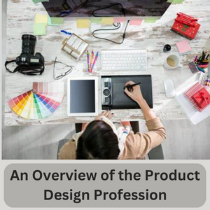 An Overview of the Product Design Profession
